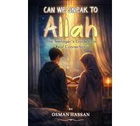 Can We Sneak To ALLAH?: Teenager's guide to a Real Connection