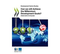 Can we still achieve the Millennium Development Goals?: from costs to policies (Development Centre studies)