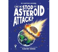 Can We Stop an Asteroid Attack?: Discover the science behind planetary defence (The Big Questions Answered)
