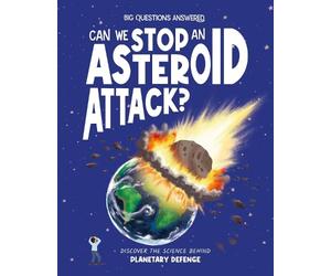 Can We Stop an Asteroid Attack?: Discover the science behind planetary defence (The Big Questions Answered)