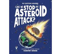Can We Stop an Asteroid Attack?: Discover the Science Behind Planetary Defense (The Big Questions Answered)