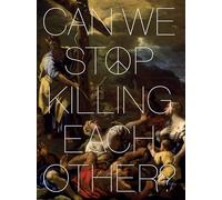 Can We Stop Killing Each Other? (Sainsbury Centre Exhibitions)