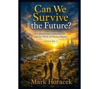 Can We Survive the Future?: Civilizational Concerns, AI, and the Work of Human Repair
