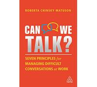 Can We Talk?: Seven Principles for Managing Difficult Conversations at Work