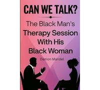 Can We Talk? The Black Man's Therapy Session With His Black Woman