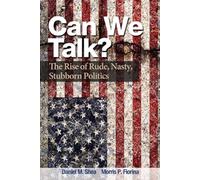 Can We Talk?: The Rise of Rude, Nasty, Stubborn Politics