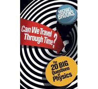 Can We Travel Through Time?: The 20 Big Questions in Physics by Brooks, Michael (2012) Paperback