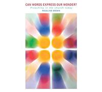 Can Words Express Our Wonder?: Preaching in the Church Today