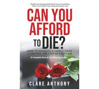 Can You Afford to Die?: How to Navigate a Family Death & Control the Cost of a Funeral