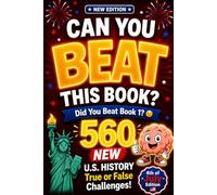 Can You Beat This Book? NEW EDITION: 560 NEW U.S. History True or False Challenges, american history for kids, US history for kids (orvani s children's encyclopedia)