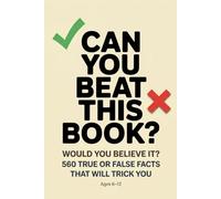 Can You Beat This Book? Would You Believe It?: 560 True-or-False Facts, Wild Guessing Games & Mind-Blowing Surprises for Curious Kids Ages 6-12, 1000 whys kids book (orvani s children's encyclopedia)