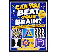 Can You Beat Your Brain?: 50 Optical Illusion Challenges + Brain Lab Facts