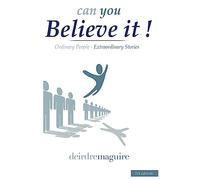 can you Believe it !: Ordinary People - Extraordinary Stories