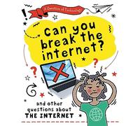 Can You Break the Internet?: And other questions about the internet