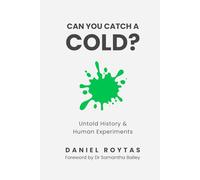 Can You Catch A Cold?: Untold History & Human Experiments