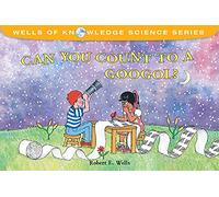 Can You Count to a Googol? - Very Big Numbers - Wells of Knowledge (Wells of Knowledge Science)