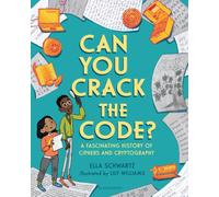 Can You Crack the Code? : A Fascinating History of Ciphers and Cryptography