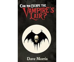 Can You Escape The Vampire's Lair (Golden Dragon Gamebooks)