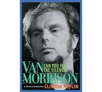 Can You Feel the Silence?: Van Morrison: A New Biography