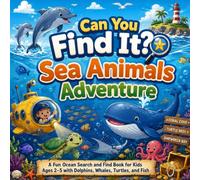 Can You Find It Sea Animals Adventure: A Fun Ocean Search and Find Book for Kids Ages 2-5 with Dolphins, Whales, Turtles, and Fish