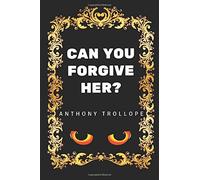 Can You Forgive Her?: By Anthony Trollope - Illustrated