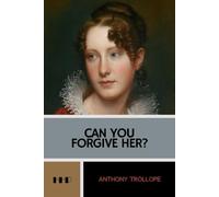 Can You Forgive Her?: Palliser Series, Book 1 (Annotated)