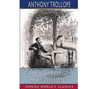 Can You Forgive Her? Volume I (Esprios Classics)