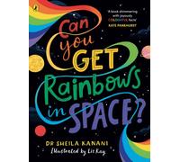 Can You Get Rainbows in Space? : A Colourful Compendium of Space and Science