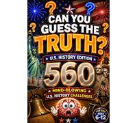 CAN YOU GUESS THE TRUTH?: 560 Mind-Blowing U.S. History Challenges for Kids Ages 6-12, american history for kids, US history for kids (orvani s children's encyclopedia)