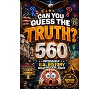 CAN YOU GUESS THE TRUTH? Impossible Edition: 560 Impossible U.S. History Guessing Challenges for Kids Ages 6-12, american history for kids, american ... for kid (orvani s children's encyclopedia)