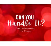 Can You Handle It? Sex Challenge Book For Couples: Naughty Sex Games: Ignite Your Sex Life With Kinky Coupons | Great For Valentines Adult Gifts, Anniversary,Birthday, Christmas And More