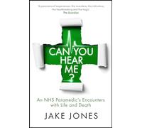Can You Hear Me?: An NHS Paramedic's Encounters with Life and Death