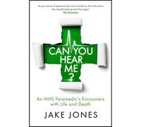 Can You Hear Me?: An NHS Paramedic's Encounters with Life and Death