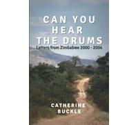 Can you Hear the Drums: Letters from Zimbabwe 2000 - 2004 (Eyewitness History Zimbabwe)