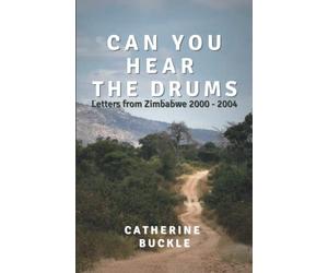 Can you Hear the Drums: Letters from Zimbabwe 2000 - 2004 (Eyewitness History Zimbabwe)