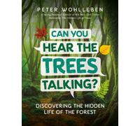 Can You Hear the Trees Talking? : Discovering the Hidden Life of the Forest