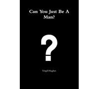 Can You Just Be A Man?