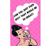 CAN YOU JUST FUCK OFF? THAT WOULD BE SO GREAT!: Retro Inspired Funny Office Notebook! 120 Page journal Lined Notepad for Women.