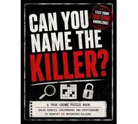 Can You Name the Killer?: A True Crime Puzzle Book - Solve Riddles, Crosswords & Cryptograms to Identify 25 Notorious Killers