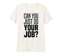 Can You Please Do The Job Funny Do Your Work Fun Meme Quote Premium T-Shirt