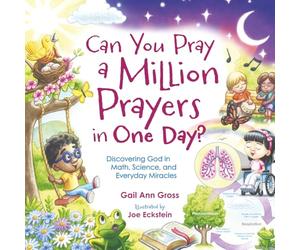 Can You Pray a Million Prayers in One Day?: Discovering God in Math, Science, and Everyday Miracles