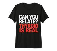 Can You Relate Thyroid is Real Struggle Awareness |- Premium T-Shirt