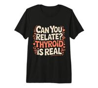 Can You Relate Thyroid is Real Struggle Awareness |- Premium T-Shirt