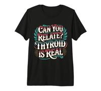 Can You Relate Thyroid is Real Struggle Awareness - Premium T-Shirt