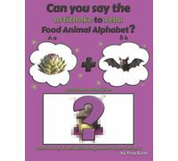 Can You Say The Artichoke to Zebu Food Animal Alphabet? Artichoke Bat Edition (Can You Say Food Animal Alphabet Super Series 2)