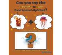 Can You Say The Artichoke to Zebu Food Animal Alphabet? Iced Tea Jellyfish Edition (Can You Say Food Animal Alphabet Super Series 2)