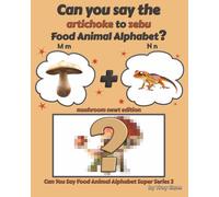 Can You Say The Artichoke to Zebu Food Animal Alphabet? Mushroom Newt Edition (Can You Say Food Animal Alphabet Super Series 2)