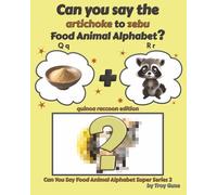 Can You Say The Artichoke to Zebu Food Animal Alphabet? Quinoa Raccoon Edition (Can You Say Food Animal Alphabet Super Series 2)