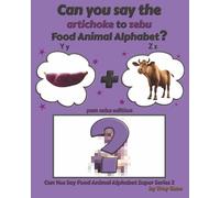 Can You Say The Artichoke to Zebu Food Animal Alphabet? Yam Zebu Edition (Can You Say Food Animal Alphabet Super Series 2)