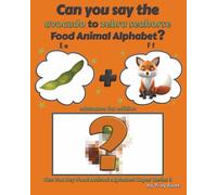 Can You Say The Avocado to Zebra Seahorse Food Animal Alphabet? Edamame Fox Edition (Can You Say Food Animal Alphabet Super Series 3)